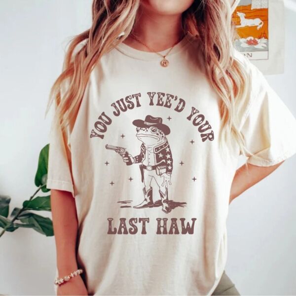 You Just Yee'd Your Last Haw T-Shirt Thumbnail