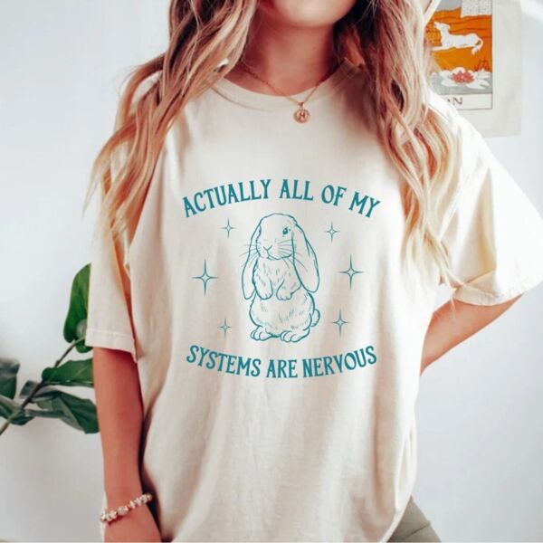 Actually All Of My Systems Are Nervous T-Shirts Thumbnail