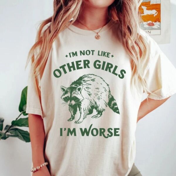 I'm Not Like Other Girls I'm Worse T-Shirt Thumbnail