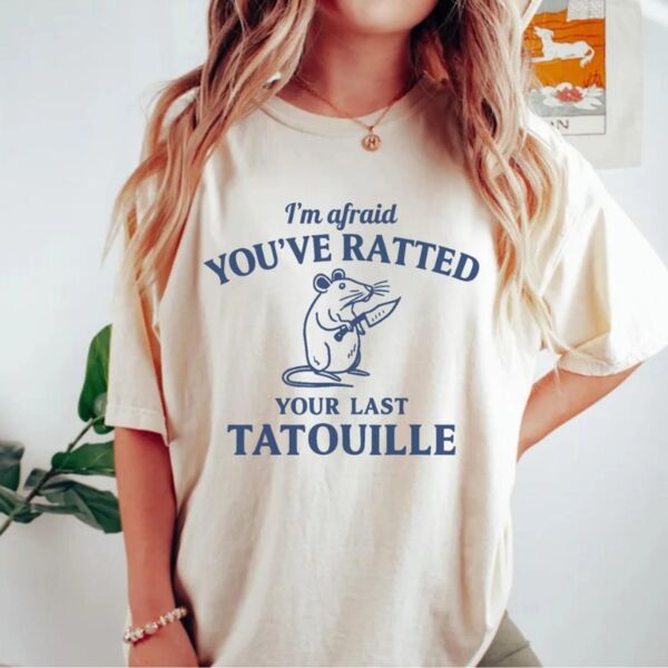 I'm Afraid You've Ratted Your Last Tatouille T-Shirt Thumbnail