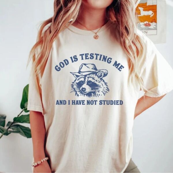 God Is Testing Me And I Have Not Studied T-Shirt Thumbnail