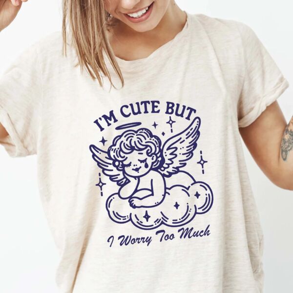 I'm Cute But I Worry Too Much T-Shirt Thumbnail