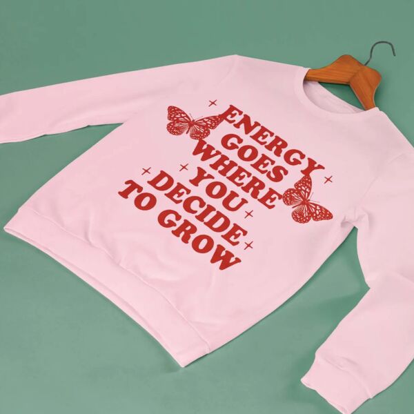 Energy Goes Where You Decide To Grow T-Shirt Thumbnail